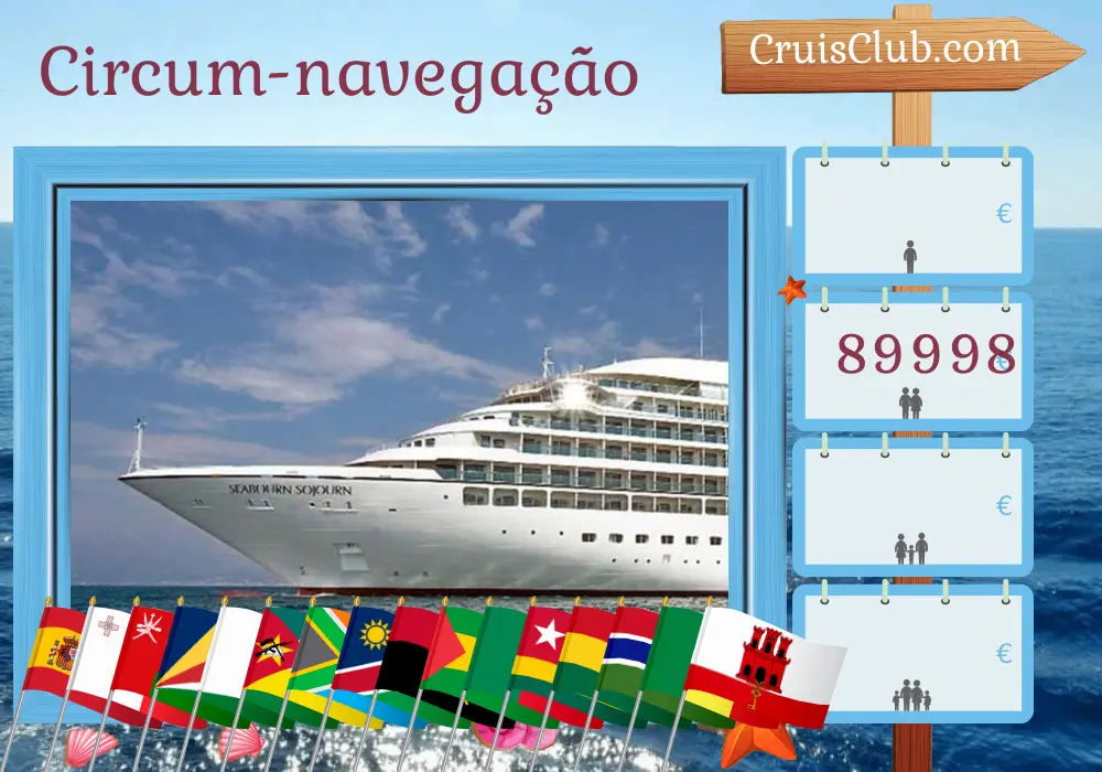 Cruzeiro no Tour Mundial saindo de Barcelona a bordo do navio Seabourn Sojourn com visitas à Espanha, Tunísia, Malta, Israel, Egito, Oman, Seychelles, Tanzânia, Mayotte, Madagascar, Moçambique, África do Sul, Namíbia, Angola, São Tomé e Príncipe, Togo, Gana, Gâmbia, Senegal, Marrocos e Gibraltar por 91 dias